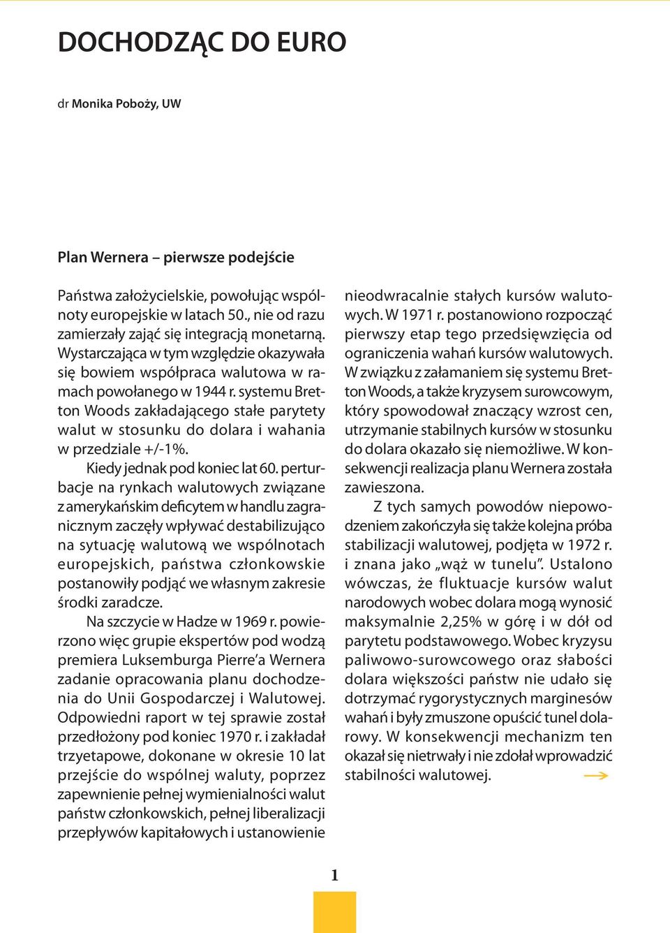 systemu Bretton Woods zakładającego stałe parytety walut w stosunku do dolara i wahania w przedziale +/-1%. Kiedy jednak pod koniec lat 60.