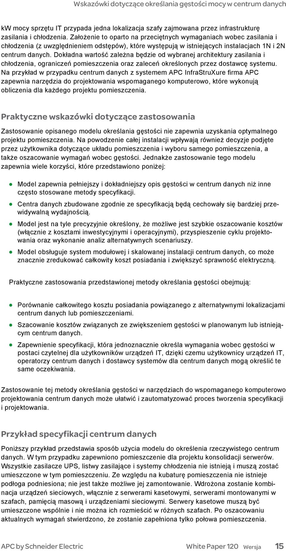 Dokładna wartość zależna będzie od wybranej architektury zasilania i chłodzenia, ograniczeń pomieszczenia oraz zaleceń określonych przez dostawcę systemu.