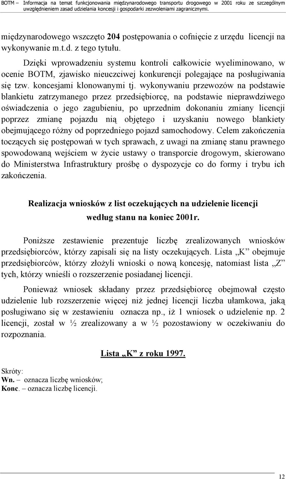 wykonywaniu przewozów na podstawie blankietu zatrzymanego przez przedsiębiorcę, na podstawie nieprawdziwego oświadczenia o jego zagubieniu, po uprzednim dokonaniu zmiany licencji poprzez zmianę