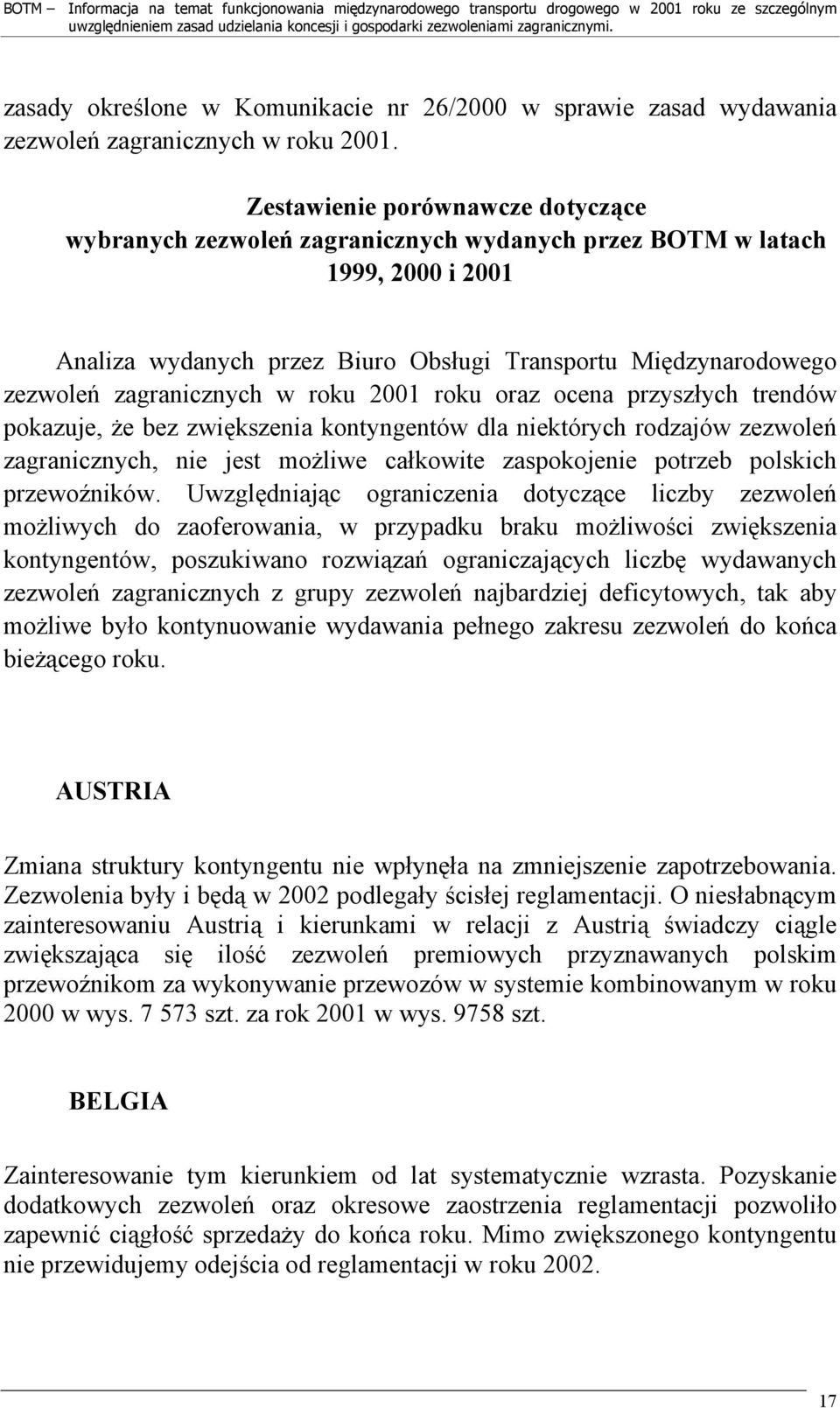 zagranicznych w roku 2001 roku oraz ocena przyszłych trendów pokazuje, że bez zwiększenia kontyngentów dla niektórych rodzajów zezwoleń zagranicznych, nie jest możliwe całkowite zaspokojenie potrzeb