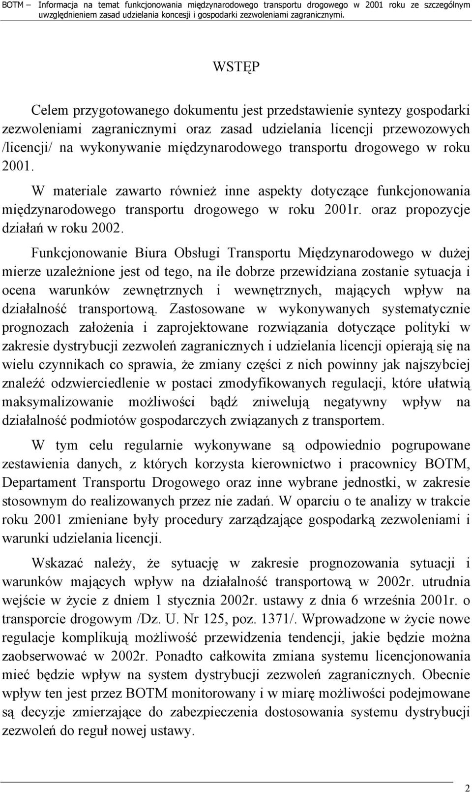 Funkcjonowanie Biura Obsługi Transportu Międzynarodowego w dużej mierze uzależnione jest od tego, na ile dobrze przewidziana zostanie sytuacja i ocena warunków zewnętrznych i wewnętrznych, mających