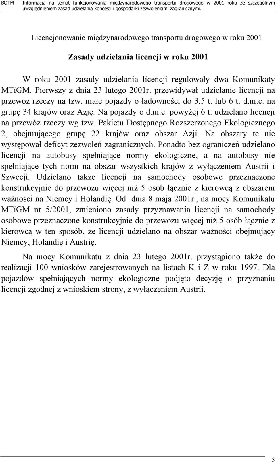 udzielano licencji na przewóz rzeczy wg tzw. Pakietu Dostępnego Rozszerzonego Ekologicznego 2, obejmującego grupę 22 krajów oraz obszar Azji.