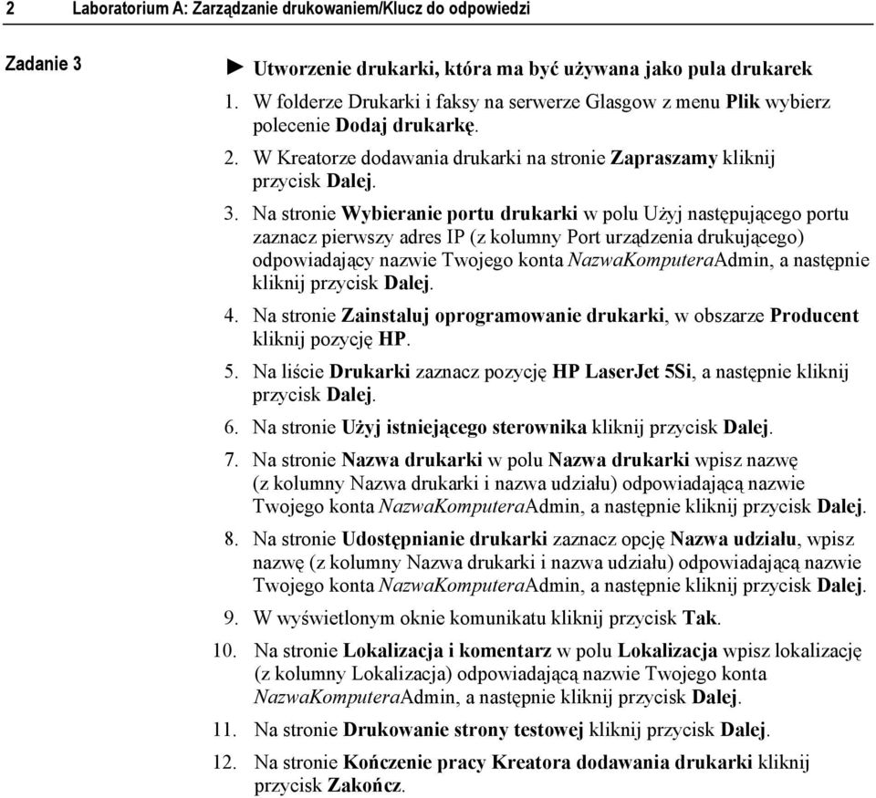 Na stronie Wybieranie portu drukarki w polu Użyj następującego portu zaznacz pierwszy adres IP (z kolumny Port urządzenia drukującego) odpowiadający nazwie Twojego konta NazwaKomputeraAdmin, a