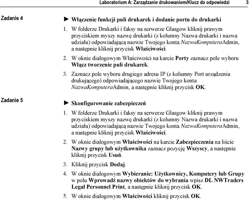następnie kliknij przycisk Właściwości. 2. W oknie dialogowym Właściwości na karcie Porty zaznacz pole wyboru Włącz tworzenie puli drukarek. 3.