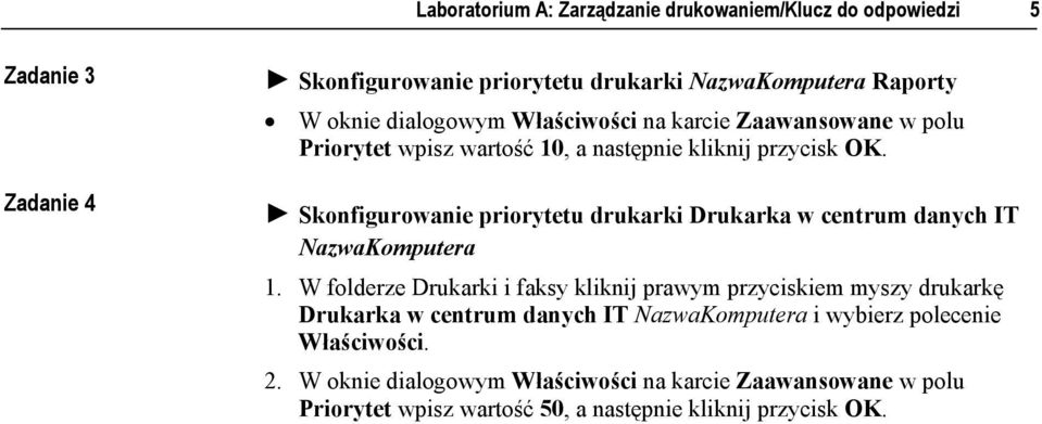 następnie kliknij przycisk OK.! Skonfigurowanie priorytetu drukarki Drukarka w centrum danych IT NazwaKomputera 1.