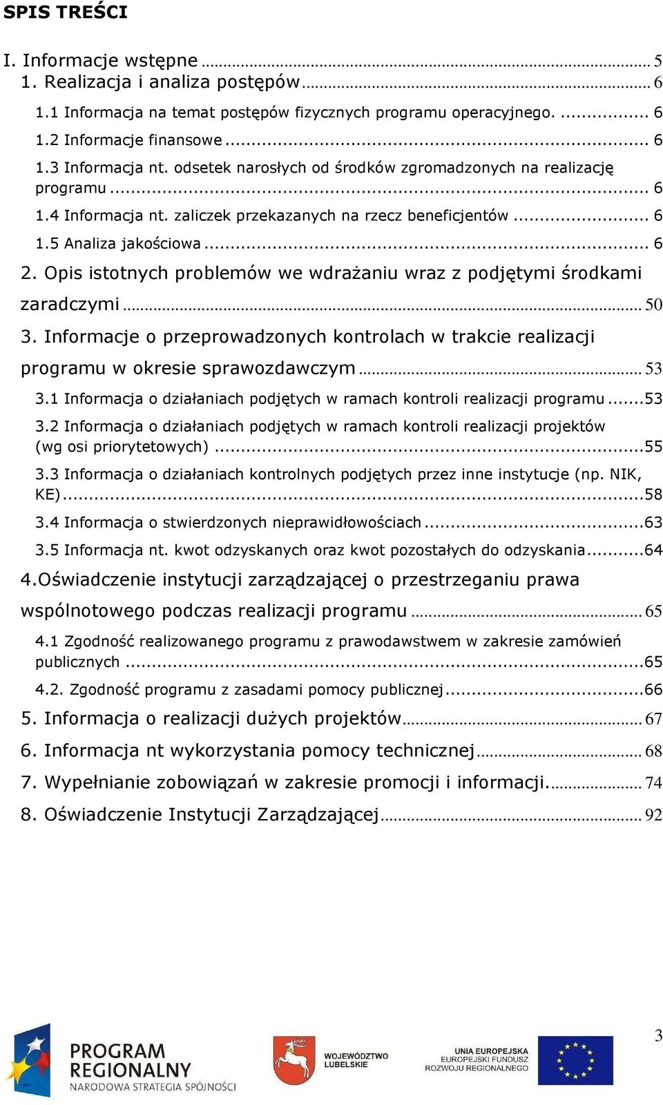 Opis istotnych problemów we wdraŝaniu wraz z podjętymi środkami zaradczymi... 50 3. Informacje o przeprowadzonych kontrolach w trakcie realizacji programu w okresie sprawozdawczym... 53 3.