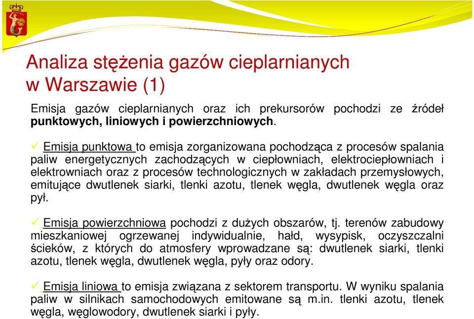 zakładach przemysłowych, emitujące dwutlenek siarki, tlenki azotu, tlenek węgla, dwutlenek węgla oraz pył. Emisja powierzchniowa pochodzi z duŝych obszarów, tj.