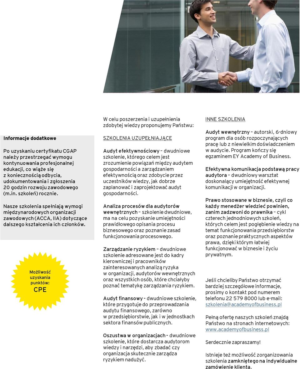 Możliwość uzyskania punktów: CPE W celu poszerzenia i uzupełnienia zdobytej wiedzy proponujemy Państwu: SZKOLENIA UZUPEŁNIAJĄCE Audyt efektywnościowy dwudniowe szkolenie, którego celem jest