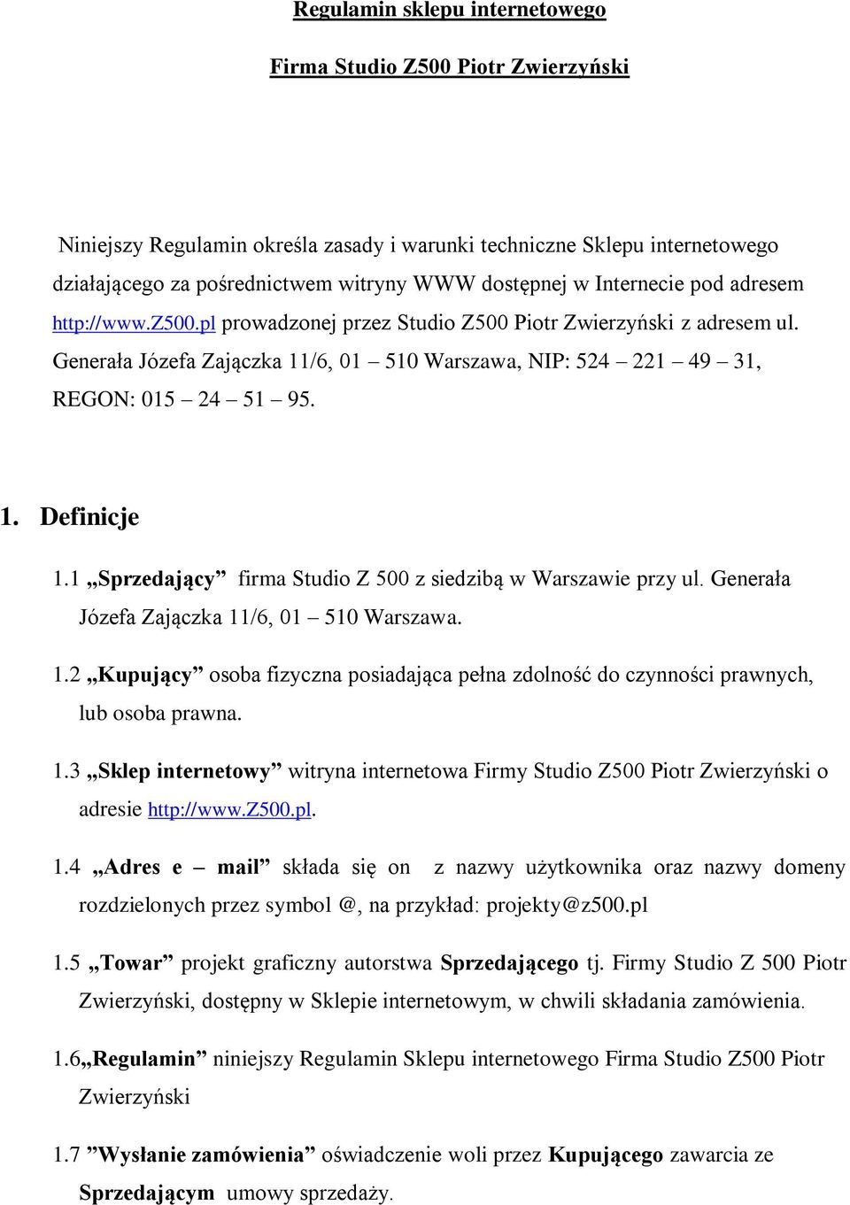 1 Sprzedający firma Studio Z 500 z siedzibą w Warszawie przy ul. Generała Józefa Zajączka 11/6, 01 510 Warszawa. 1.2 Kupujący osoba fizyczna posiadająca pełna zdolność do czynności prawnych, lub osoba prawna.