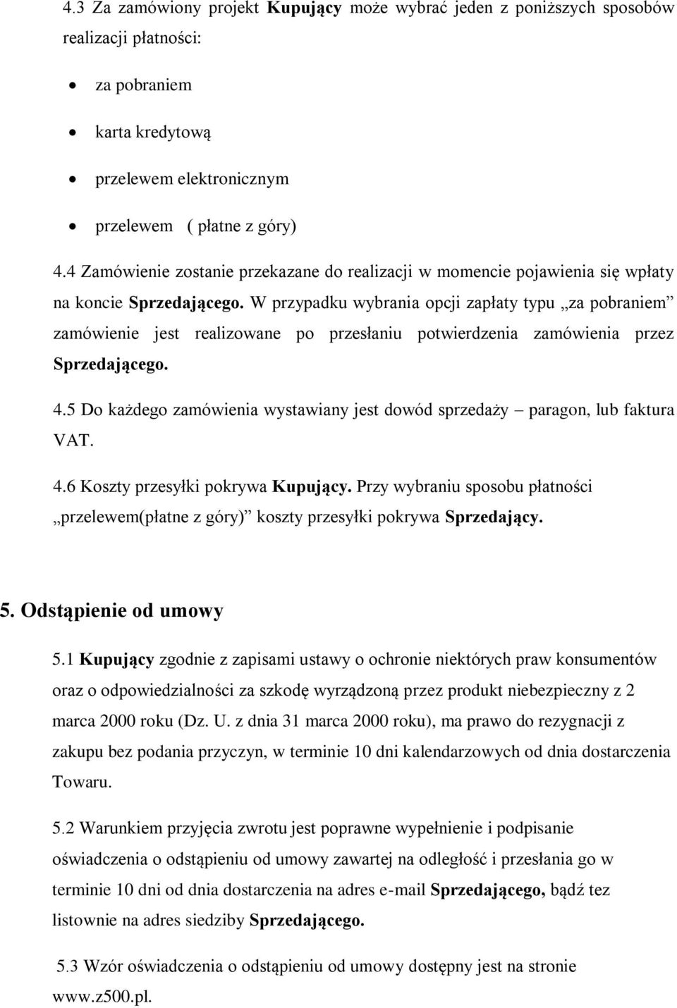 W przypadku wybrania opcji zapłaty typu za pobraniem zamówienie jest realizowane po przesłaniu potwierdzenia zamówienia przez Sprzedającego. 4.