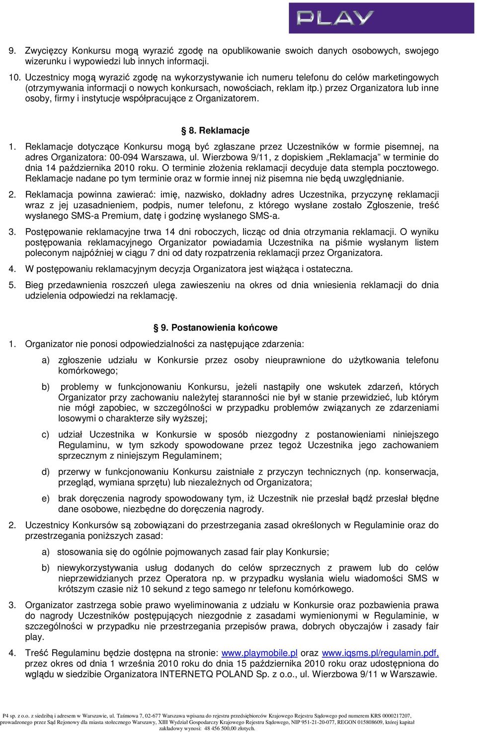 ) przez Organizatora lub inne osoby, firmy i instytucje współpracujące z Organizatorem. 8. Reklamacje 1.