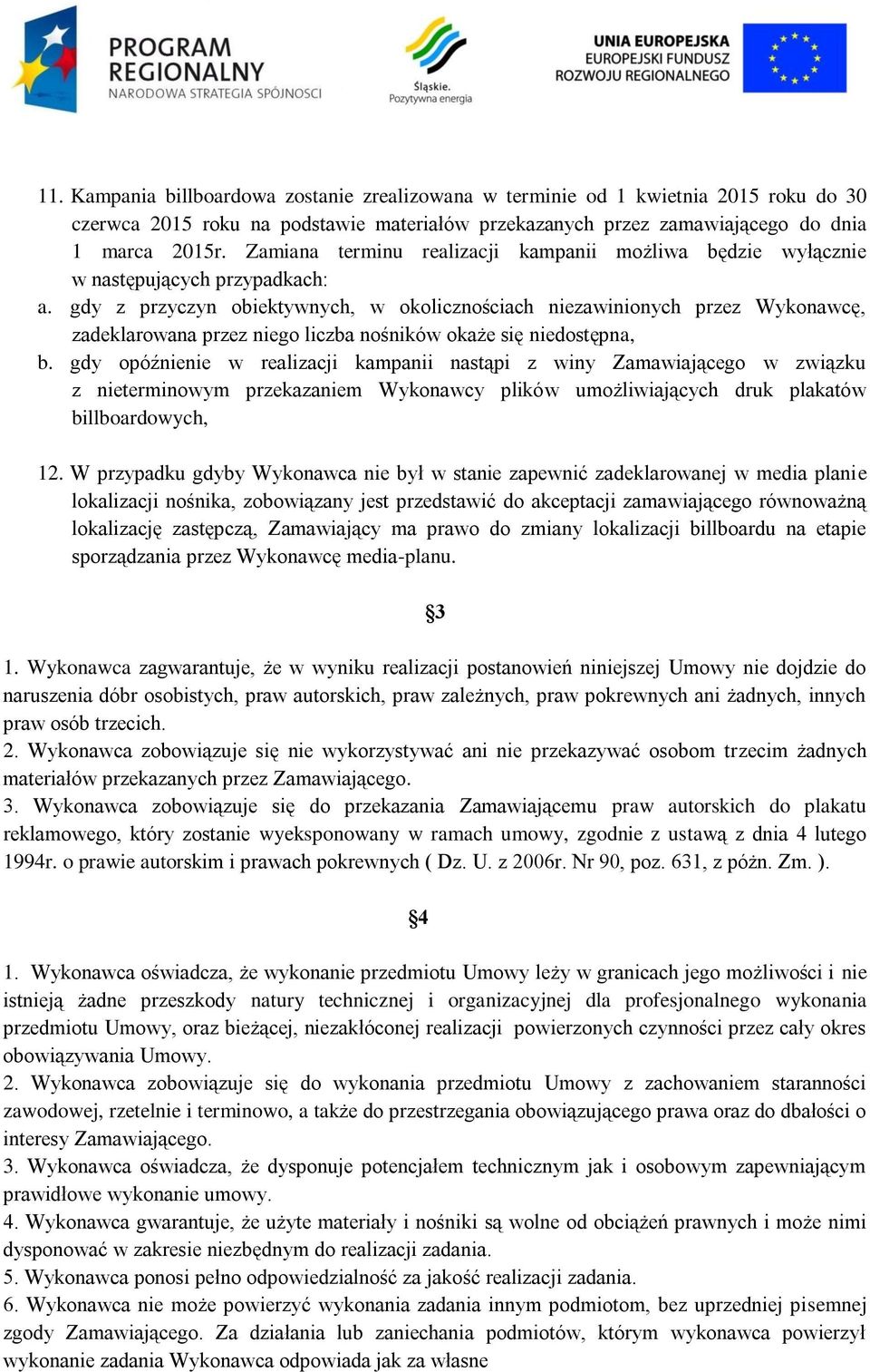 gdy z przyczyn obiektywnych, w okolicznościach niezawinionych przez Wykonawcę, zadeklarowana przez niego liczba nośników okaże się niedostępna, b.