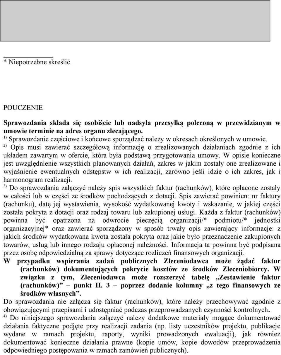 2) Opis musi zawierać szczegółową informację o zrealizowanych działaniach zgodnie z ich układem zawartym w ofercie, która była podstawą przygotowania umowy.