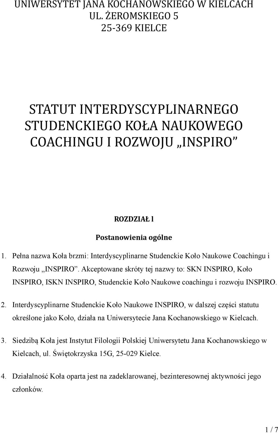 Akceptowane skróty tej nazwy to: SKN INSPIRO, Koło INSPIRO, ISKN INSPIRO, Studenckie Koło Naukowe coachingu i rozwoju INSPIRO. 2.