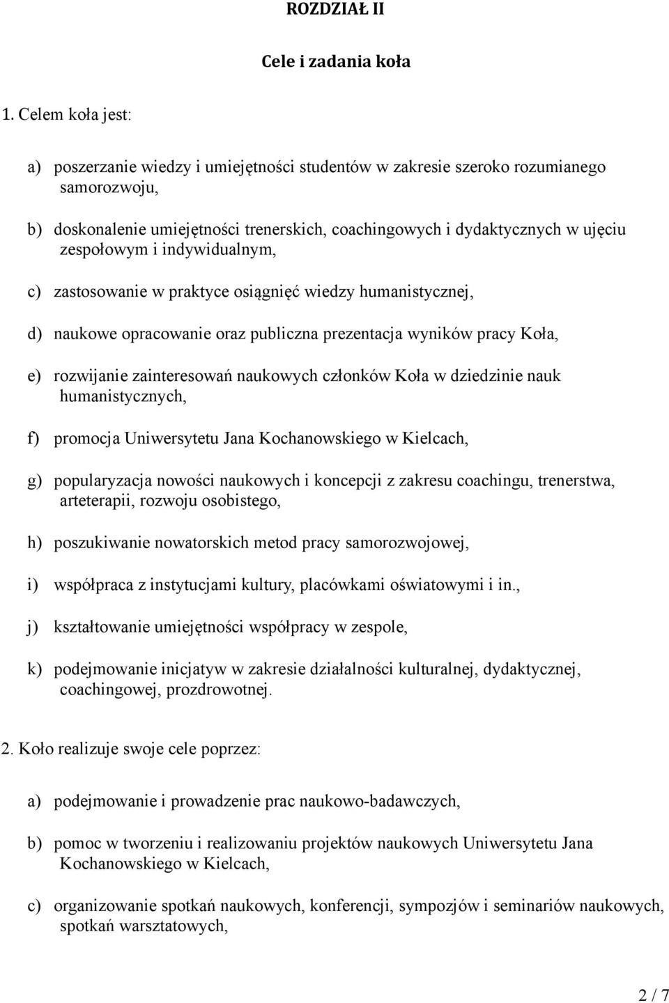 i indywidualnym, c) zastosowanie w praktyce osiągnięć wiedzy humanistycznej, d) naukowe opracowanie oraz publiczna prezentacja wyników pracy Koła, e) rozwijanie zainteresowań naukowych członków Koła