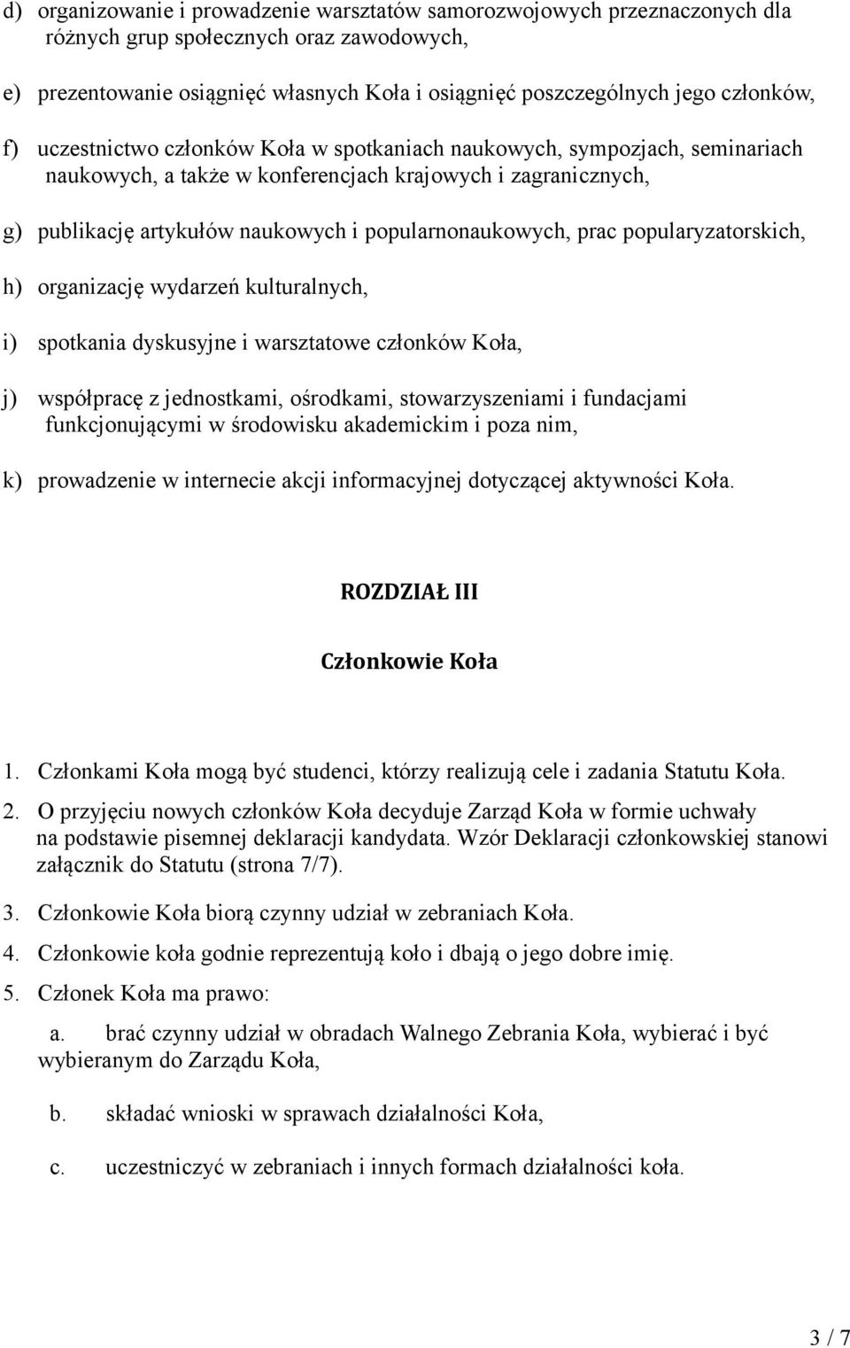 popularnonaukowych, prac popularyzatorskich, h) organizację wydarzeń kulturalnych, i) spotkania dyskusyjne i warsztatowe członków Koła, j) współpracę z jednostkami, ośrodkami, stowarzyszeniami i