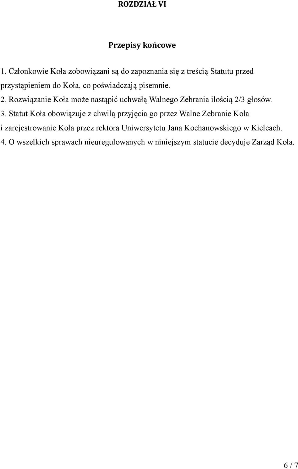 pisemnie. 2. Rozwiązanie Koła może nastąpić uchwałą Walnego Zebrania ilością 2/3 głosów. 3.