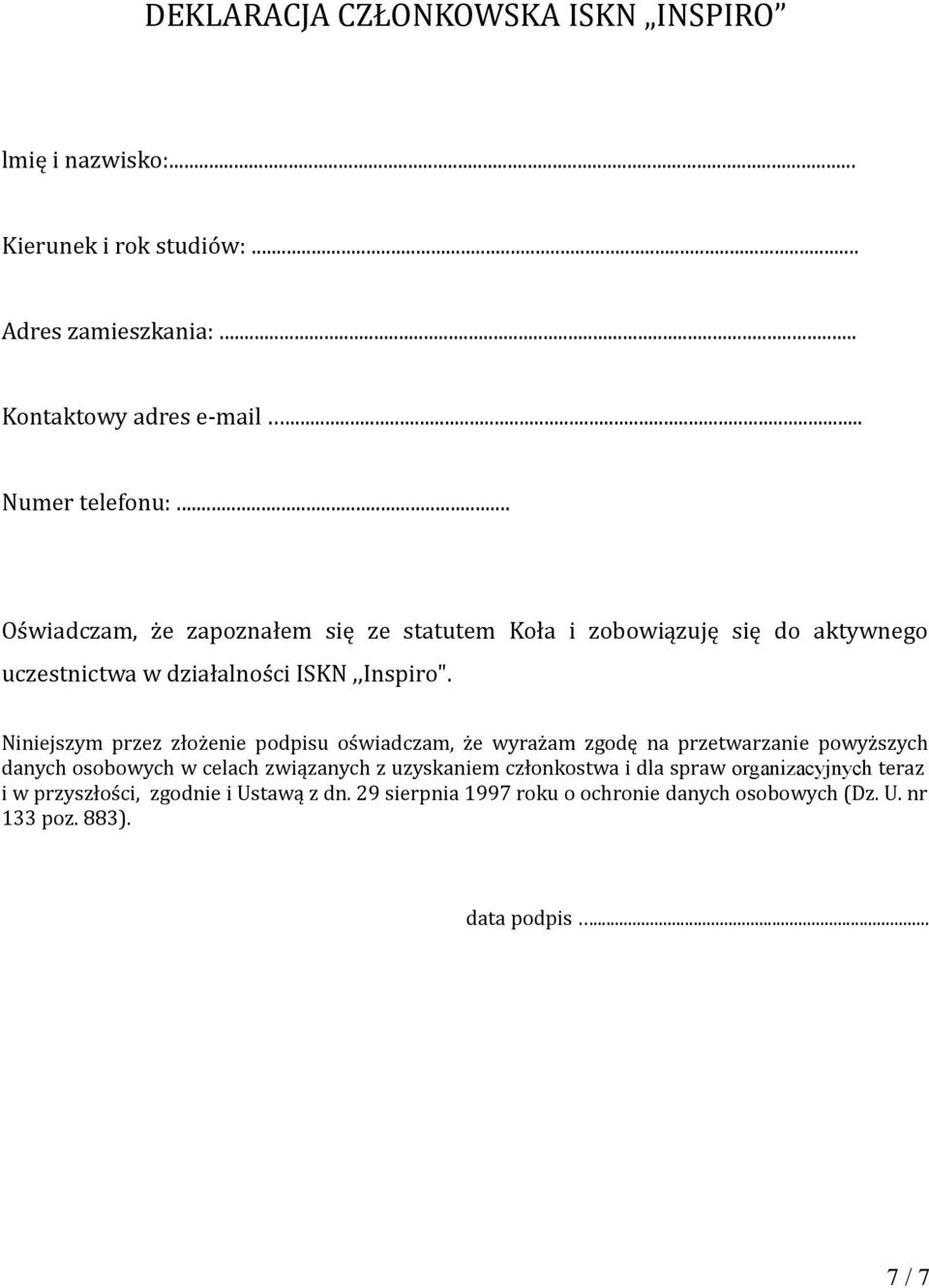Niniejszym przez złożenie podpisu oświadczam, że wyrażam zgodę na przetwarzanie powyższych danych osobowych w celach związanych z uzyskaniem