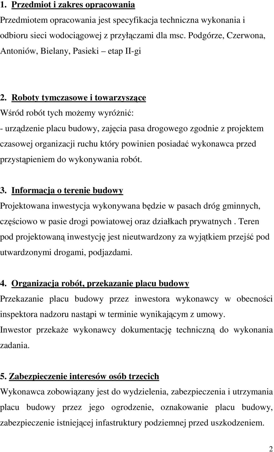 Roboty tymczasowe i towarzyszące Wśród robót tych moŝemy wyróŝnić: - urządzenie placu budowy, zajęcia pasa drogowego zgodnie z projektem czasowej organizacji ruchu który powinien posiadać wykonawca