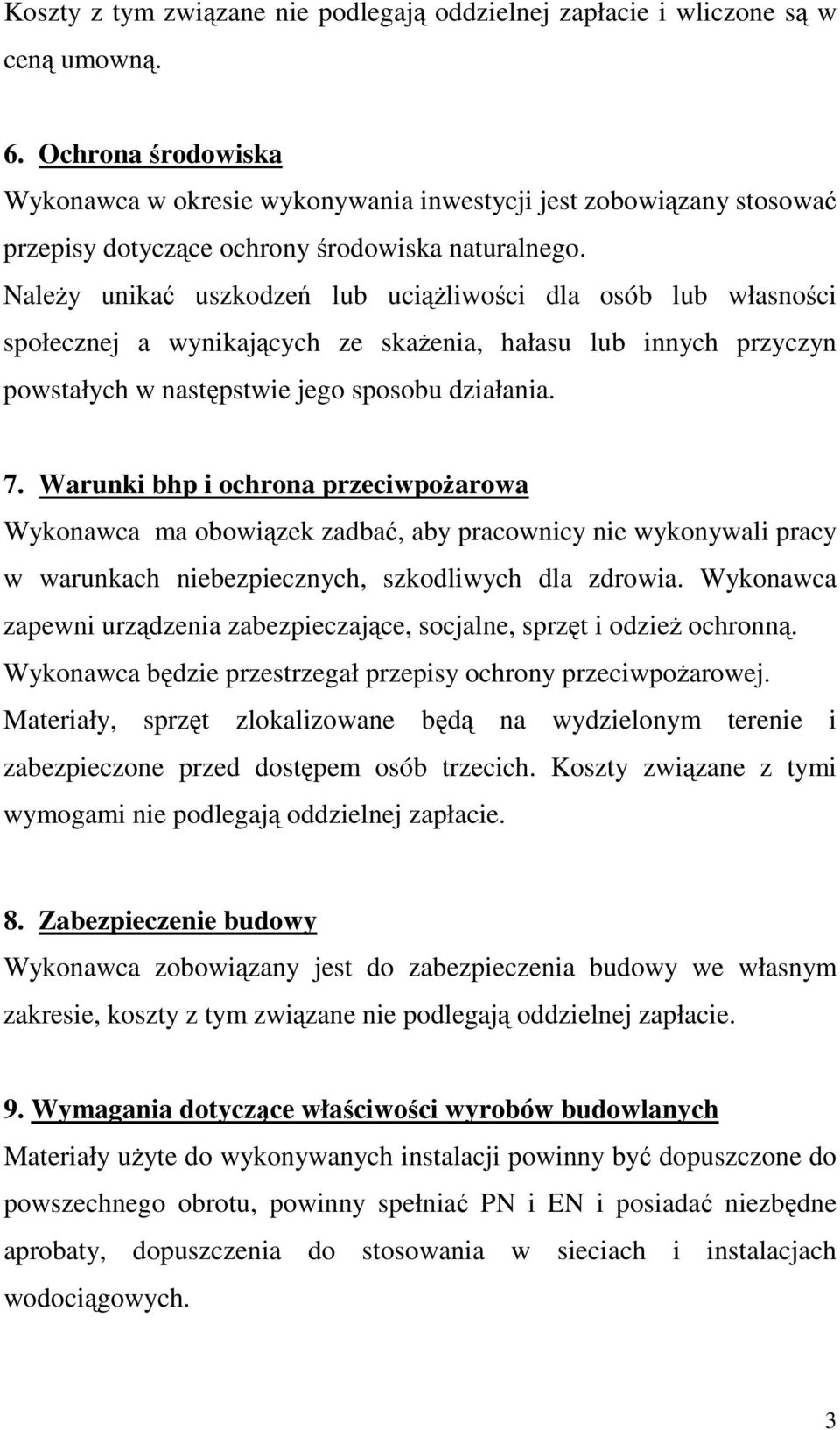 NaleŜy unikać uszkodzeń lub uciąŝliwości dla osób lub własności społecznej a wynikających ze skaŝenia, hałasu lub innych przyczyn powstałych w następstwie jego sposobu działania. 7.