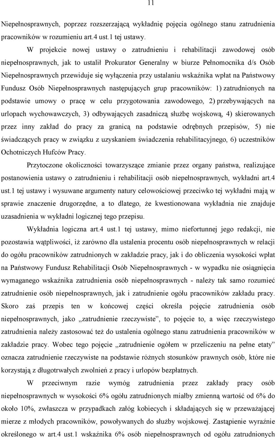 wyłączenia przy ustalaniu wskaźnika wpłat na Państwowy Fundusz Osób Niepełnosprawnych następujących grup pracowników: 1) zatrudnionych na podstawie umowy o pracę w celu przygotowania zawodowego, 2)