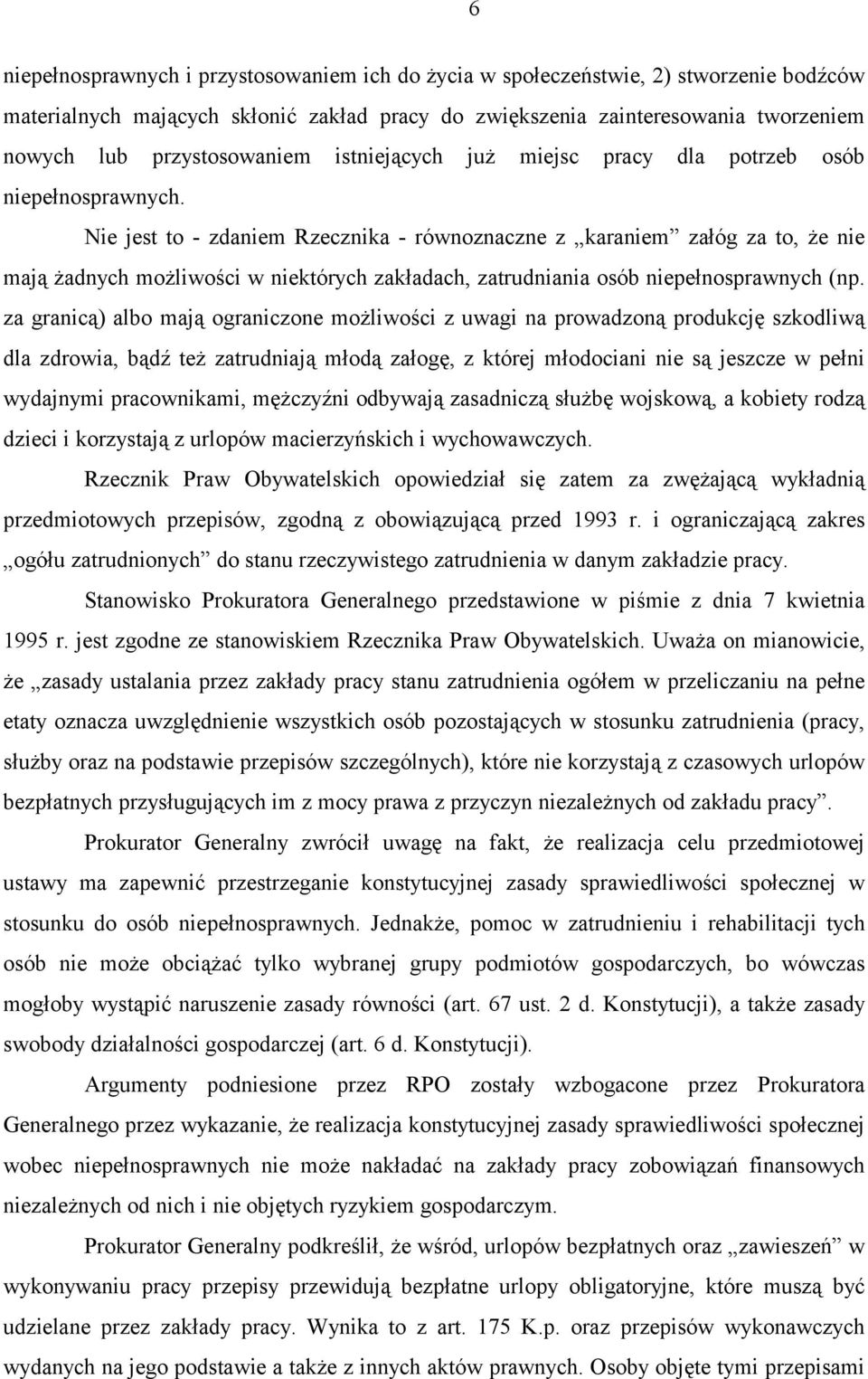 Nie jest to - zdaniem Rzecznika - równoznaczne z karaniem załóg za to, że nie mają żadnych możliwości w niektórych zakładach, zatrudniania osób niepełnosprawnych (np.
