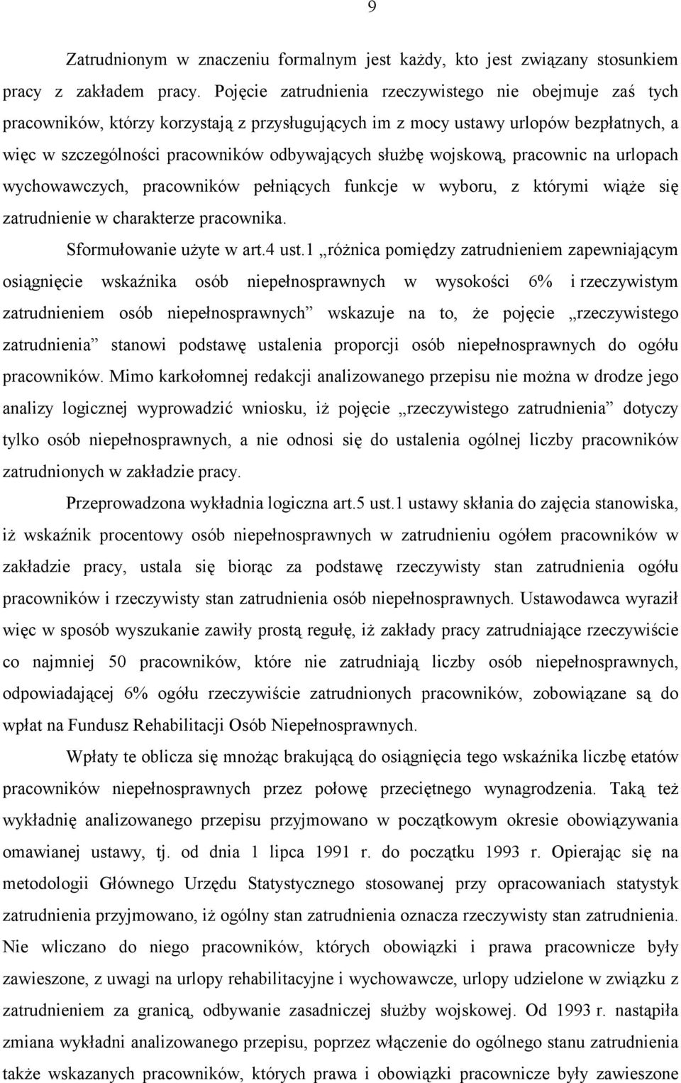 wojskową, pracownic na urlopach wychowawczych, pracowników pełniących funkcje w wyboru, z którymi wiąże się zatrudnienie w charakterze pracownika. Sformułowanie użyte w art.4 ust.