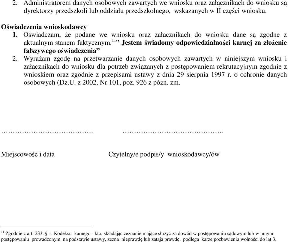 11 Jestem świadomy odpowiedzialności karnej za złożenie fałszywego oświadczenia 2.