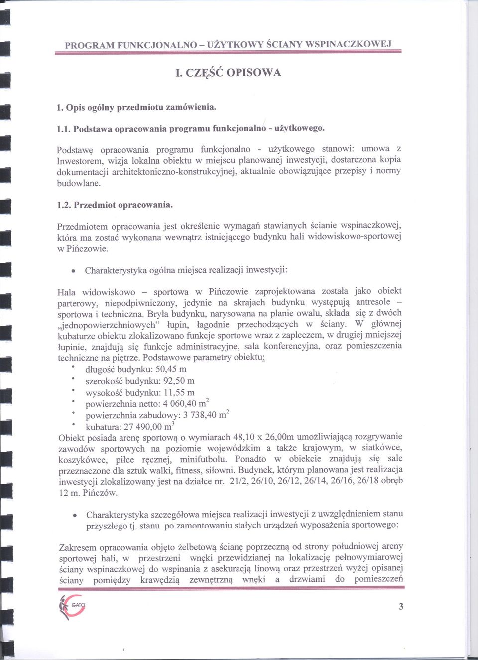 budowlane 12 Pzedmiot opacowania Pzedmiotem opacowania jest okeslenie wymagan stawianych scianie wspinaczkowej, któa ma zostac wykonana wewnatz istniejacego budynku hali widowiskowo-spotowej w