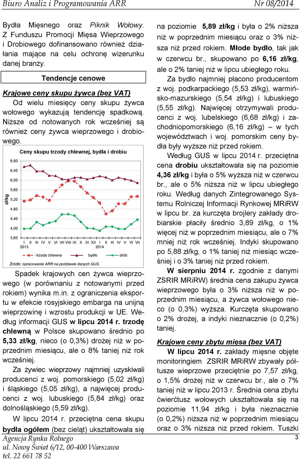 Tendencje cenowe Krajowe ceny skupu żywca (bez VAT) Od wielu miesięcy ceny skupu żywca wołowego wykazują tendencję spadkową.