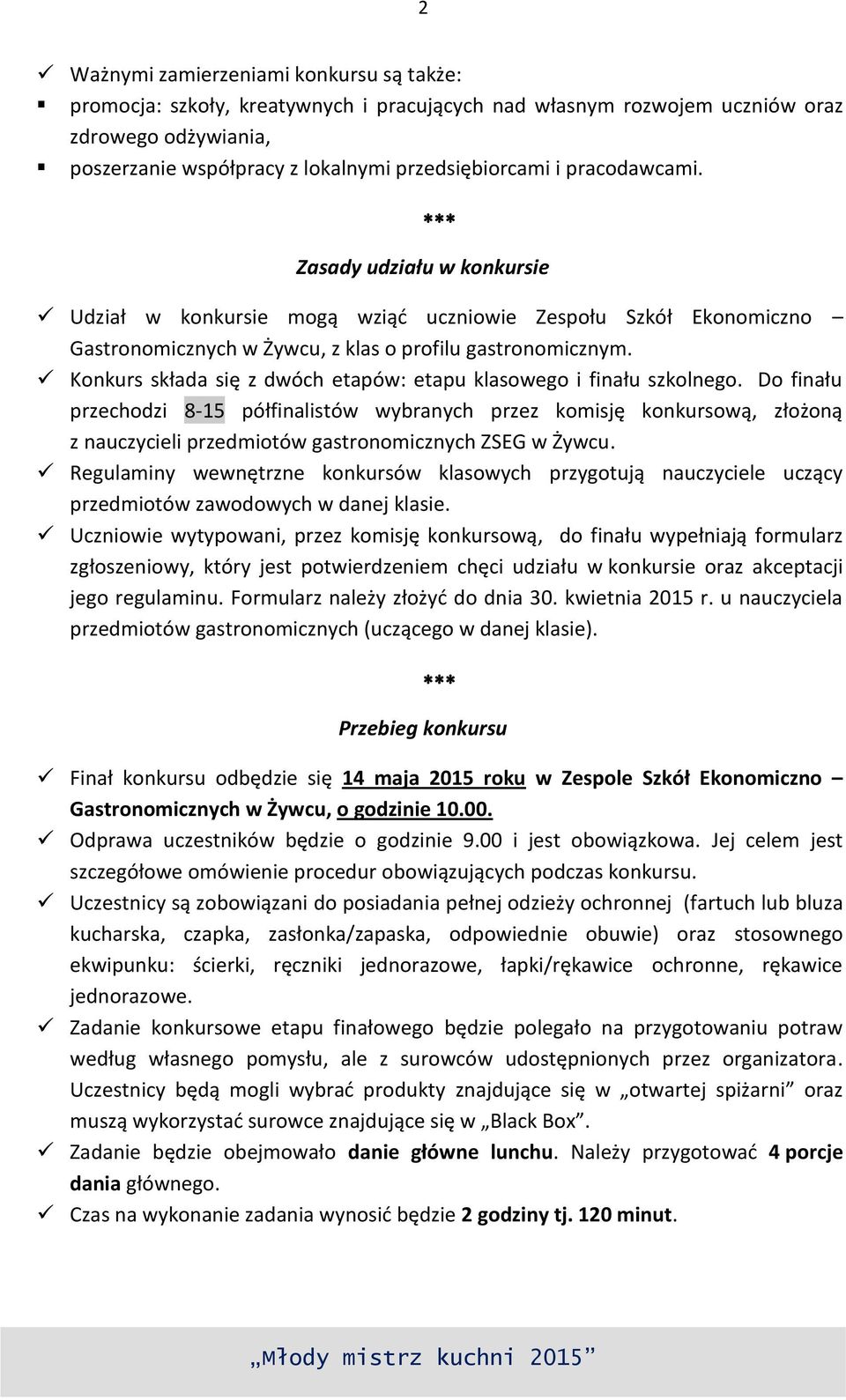 Konkurs składa się z dwóch etapów: etapu klasowego i finału szkolnego.