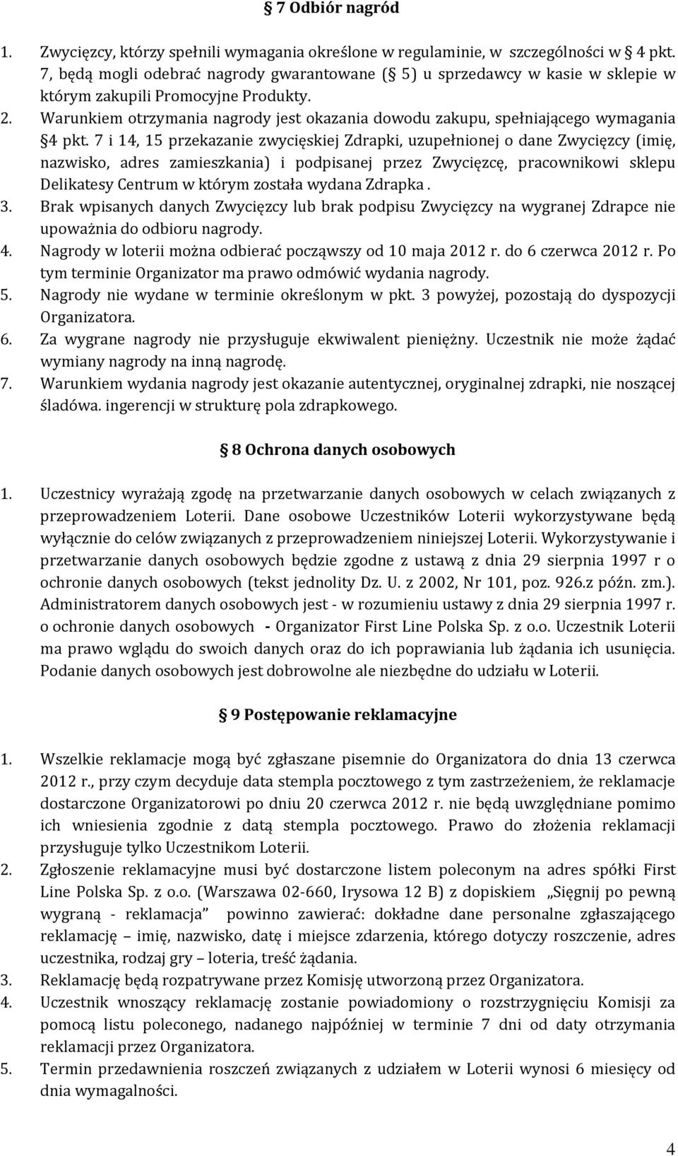 Warunkiem otrzymania nagrody jest okazania dowodu zakupu, spełniającego wymagania 4 pkt.
