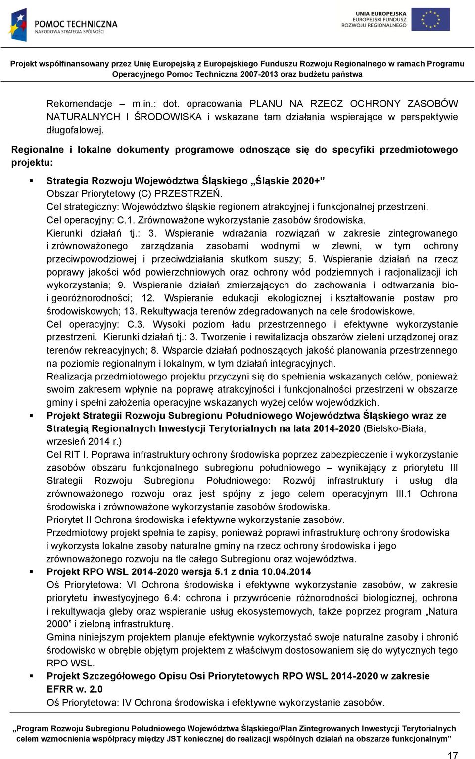 Cel strategiczny: Województwo śląskie regionem atrakcyjnej i funkcjonalnej przestrzeni. Cel operacyjny: C.1. Zrównoważone wykorzystanie zasobów środowiska. Kierunki działań tj.: 3.