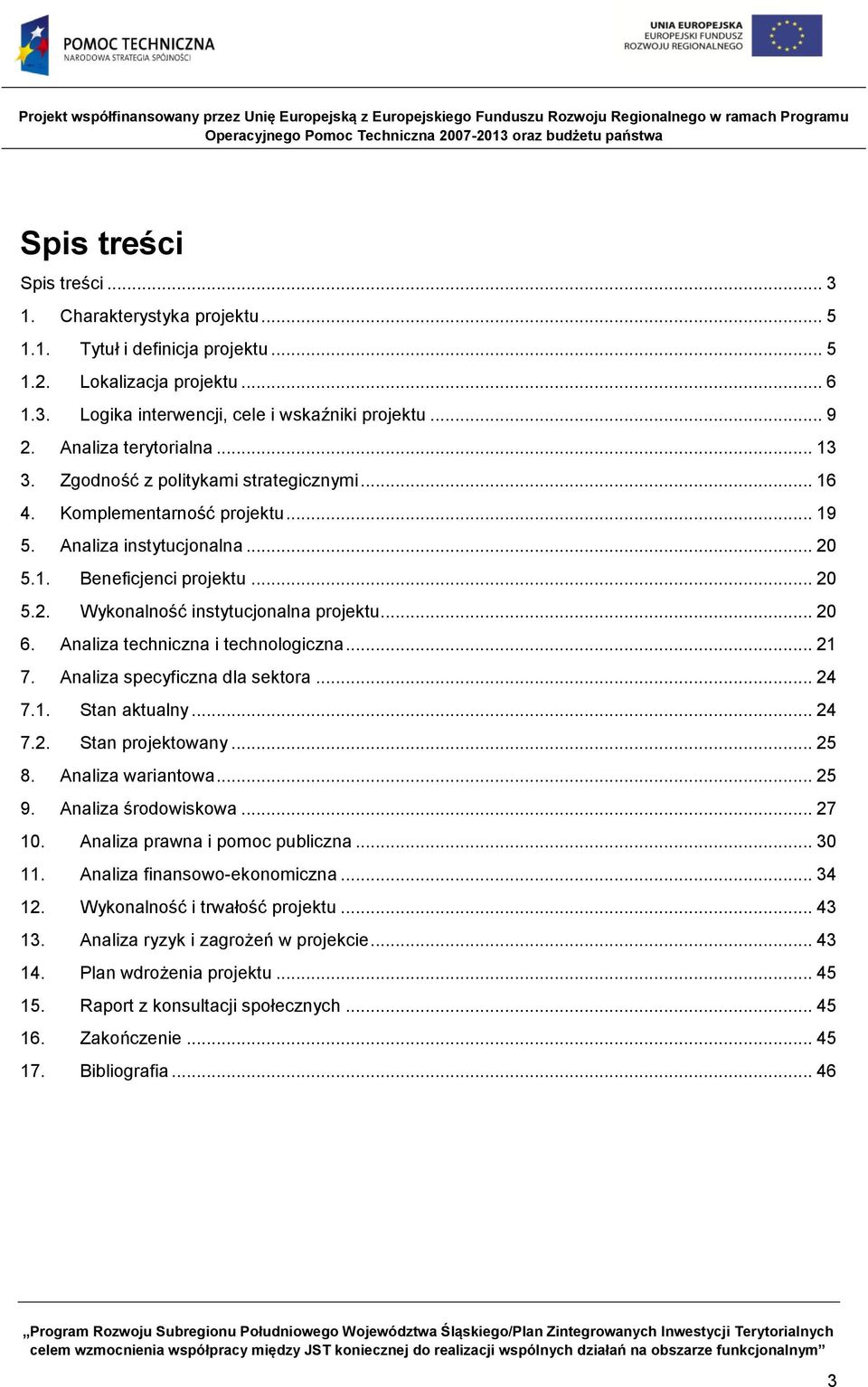 .. 20 6. Analiza techniczna i technologiczna... 21 7. Analiza specyficzna dla sektora... 24 7.1. Stan aktualny... 24 7.2. Stan projektowany... 25 8. Analiza wariantowa... 25 9. Analiza środowiskowa.