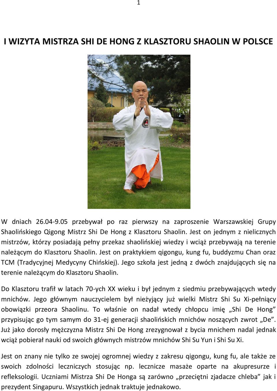 Jest on praktykiem qigongu, kung fu, buddyzmu Chan oraz TCM (Tradycyjnej Medycyny Chińskiej). Jego szkoła jest jedną z dwóch znajdujących się na terenie należącym do Klasztoru Shaolin.