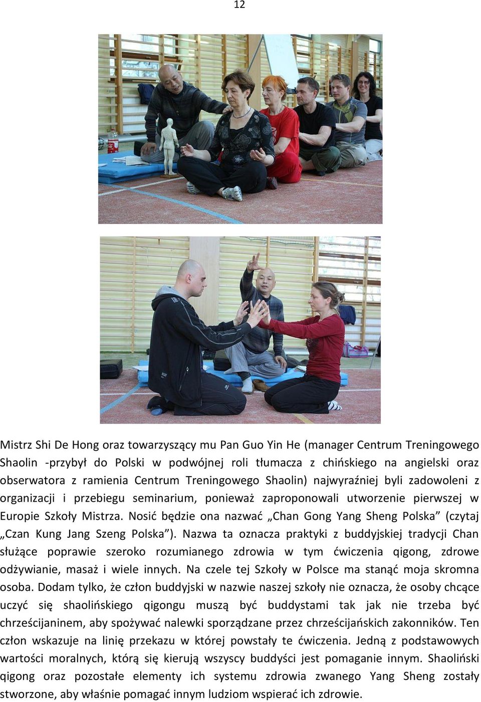 Nosić będzie ona nazwać Chan Gong Yang Sheng Polska (czytaj Czan Kung Jang Szeng Polska ).