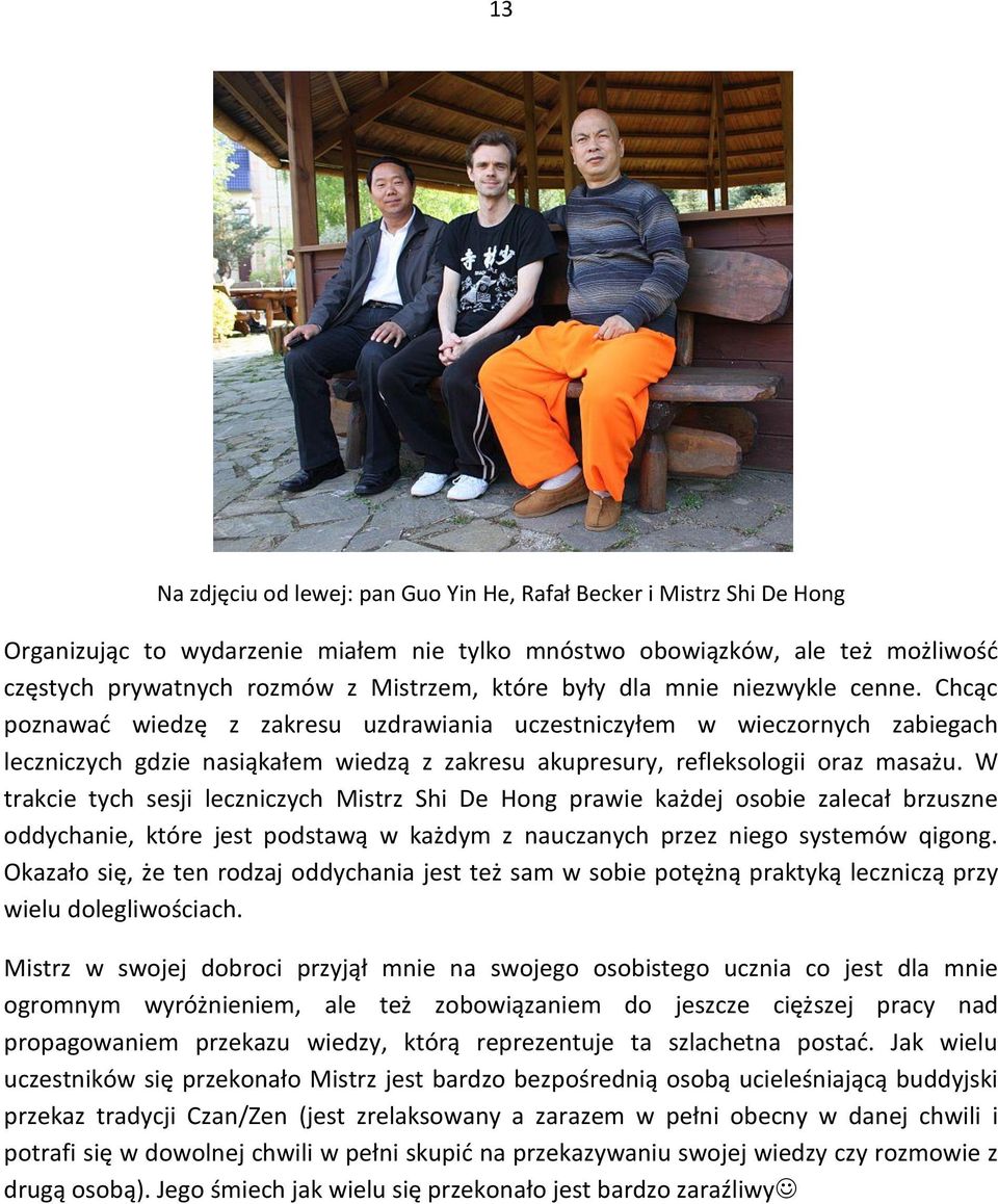 W trakcie tych sesji leczniczych Mistrz Shi De Hong prawie każdej osobie zalecał brzuszne oddychanie, które jest podstawą w każdym z nauczanych przez niego systemów qigong.