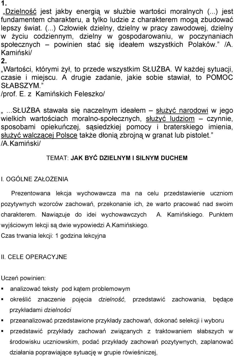 ..) Człowiek dzielny, dzielny w pracy zawodowej, dzielny w życiu codziennym, dzielny w gospodarowaniu, w poczynaniach społecznych powinien stać się ideałem wszystkich Polaków. /A. Kamiński/ 2.