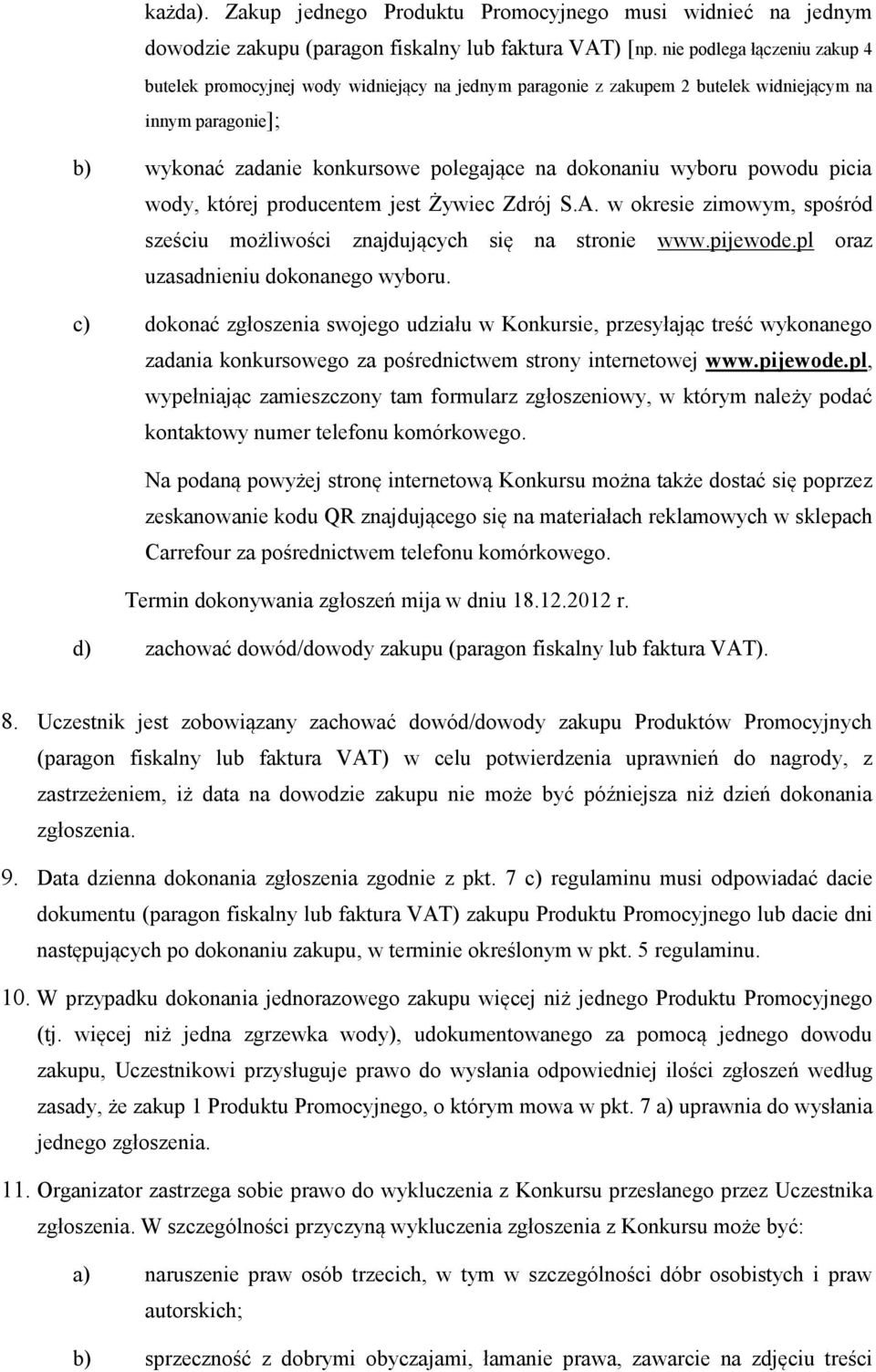 powodu picia wody, której producentem jest Żywiec Zdrój S.A. w okresie zimowym, spośród sześciu możliwości znajdujących się na stronie www.pijewode.pl oraz uzasadnieniu dokonanego wyboru.