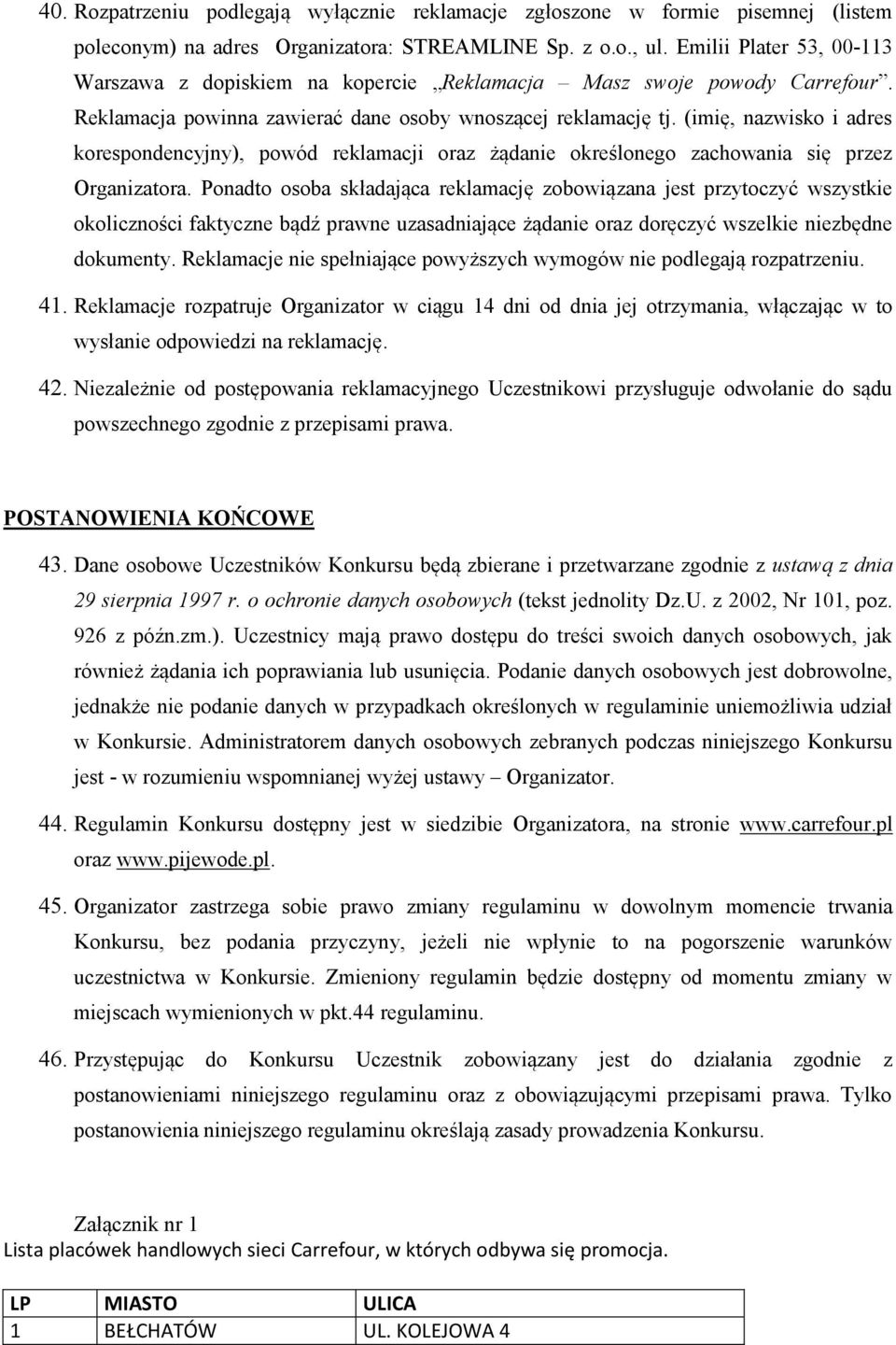 (imię, nazwisko i adres korespondencyjny), powód reklamacji oraz żądanie określonego zachowania się przez Organizatora.