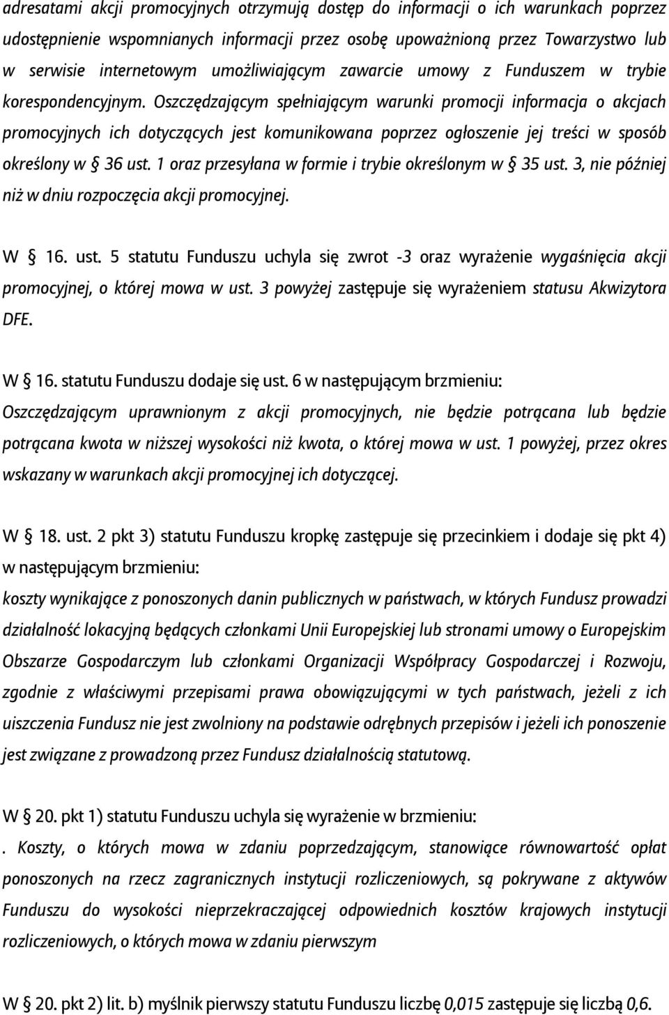 Oszczędzającym spełniającym warunki promocji informacja o akcjach promocyjnych ich dotyczących jest komunikowana poprzez ogłoszenie jej treści w sposób określony w 36 ust.