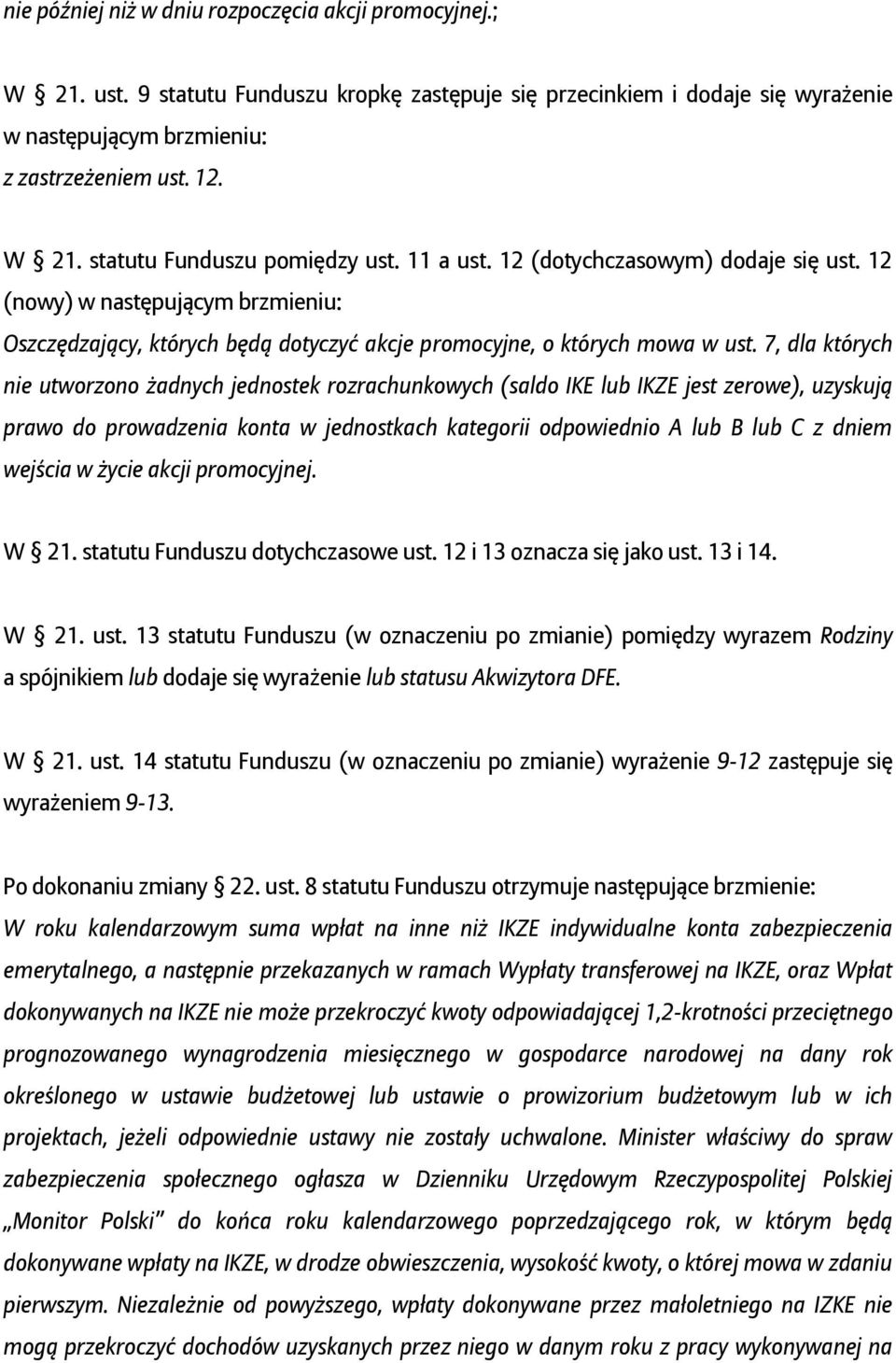 7, dla których nie utworzono żadnych jednostek rozrachunkowych (saldo IKE lub IKZE jest zerowe), uzyskują prawo do prowadzenia konta w jednostkach kategorii odpowiednio A lub B lub C z dniem wejścia