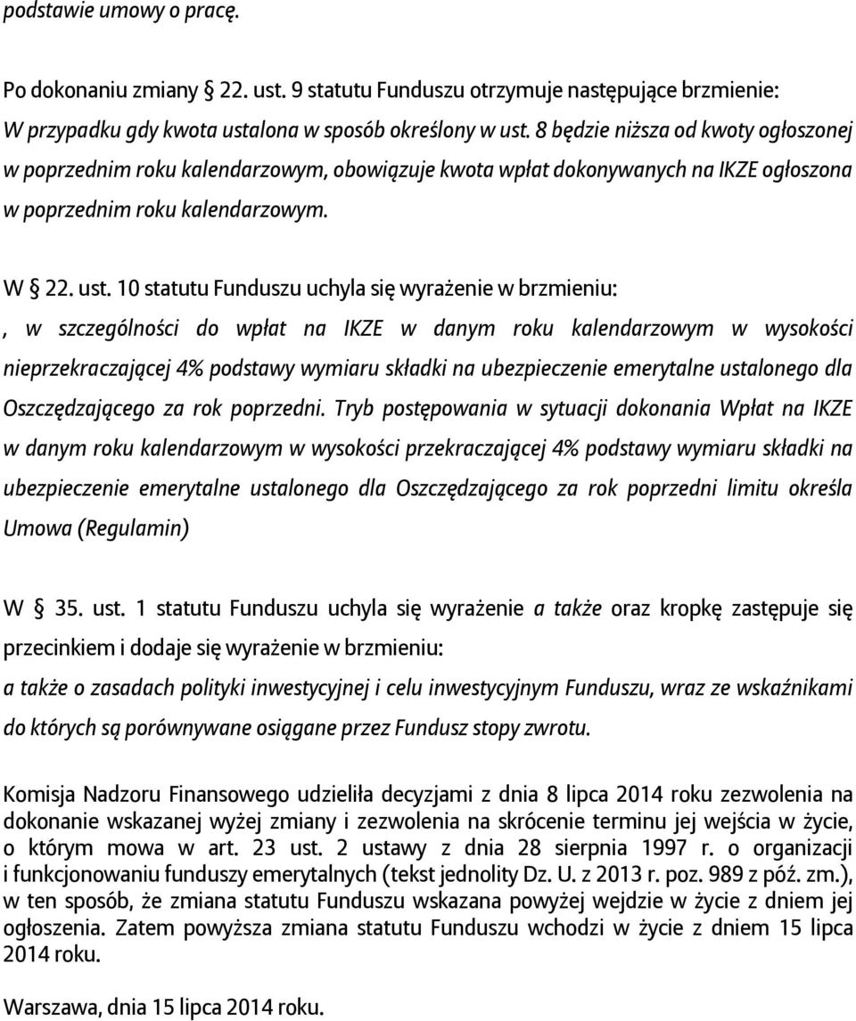 10 statutu Funduszu uchyla się wyrażenie w brzmieniu:, w szczególności do wpłat na IKZE w danym roku kalendarzowym w wysokości nieprzekraczającej 4% podstawy wymiaru składki na ubezpieczenie