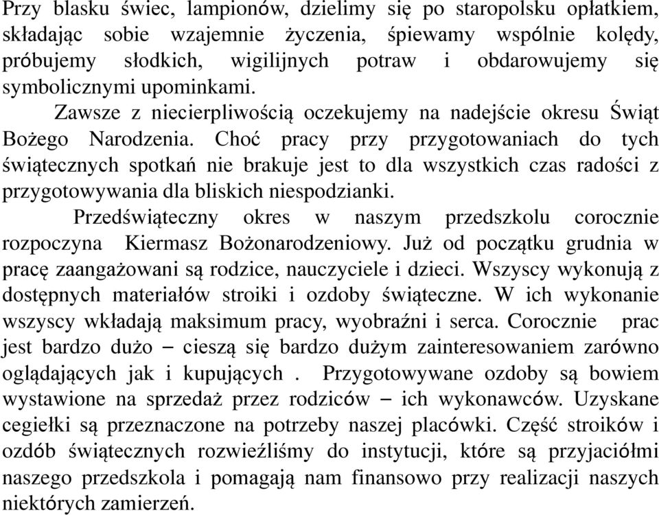 Choć pracy przy przygotowaniach do tych świątecznych spotkań nie brakuje jest to dla wszystkich czas radości z przygotowywania dla bliskich niespodzianki.