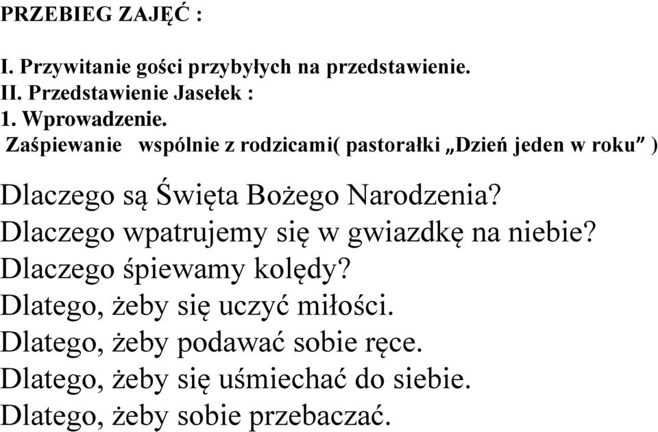 Zaśpiewanie wspólnie z rodzicami( pastorałki Dzień jeden w roku ) Dlaczego są Święta Bożego Narodzenia?