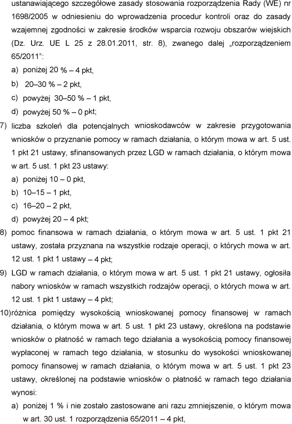 8), zwanego dalej rozporządzeniem 65/2011 : a) poniżej 20 % 4 pkt, b) 20 30 % 2 pkt, c) powyżej 30 50 % 1 pkt, d) powyżej 50 % 0 pkt; 7) liczba szkoleń dla potencjalnych wnioskodawców w zakresie