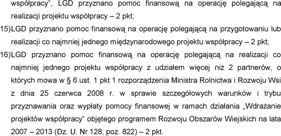 z udziałem więcej niż 2 partnerów, o których mowa w 6 ust. 1 pkt 1 rozporządzenia Ministra Rolnictwa i Rozwoju Wsi z dnia 25 czerwca 2008 r.