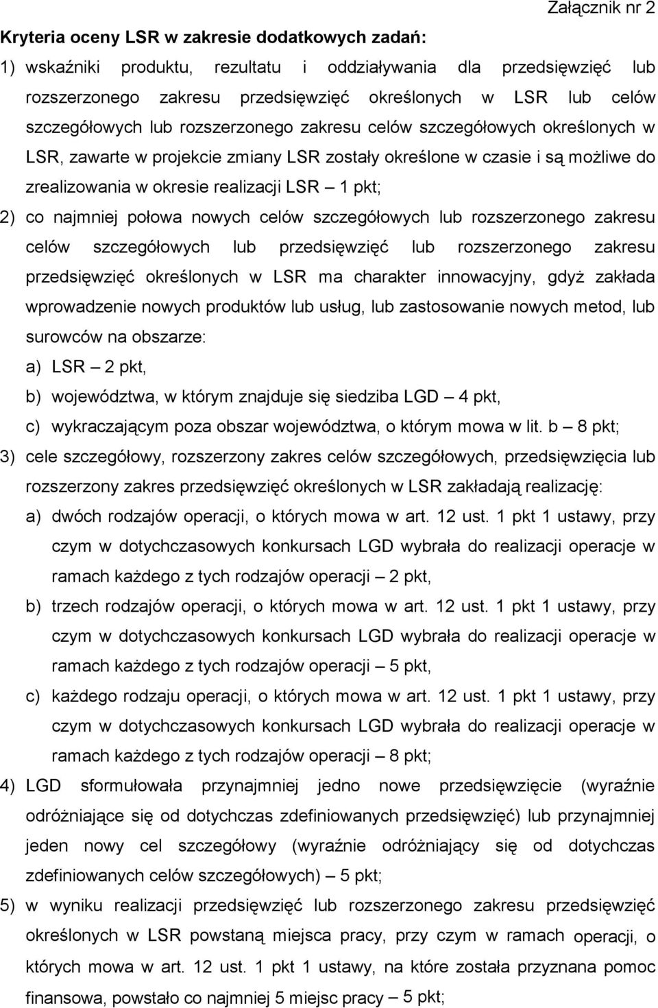 2) co najmniej połowa nowych celów szczegółowych lub rozszerzonego zakresu celów szczegółowych lub przedsięwzięć lub rozszerzonego zakresu przedsięwzięć określonych w LSR ma charakter innowacyjny,