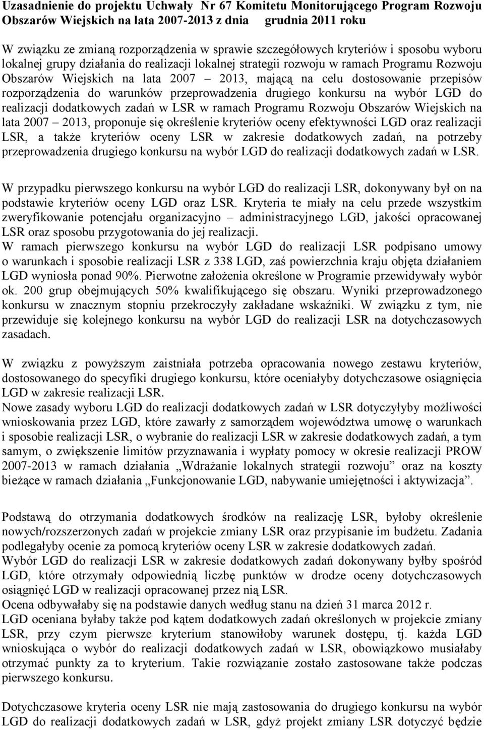 rozporządzenia do warunków przeprowadzenia drugiego konkursu na wybór LGD do realizacji dodatkowych zadań w LSR w ramach Programu Rozwoju Obszarów Wiejskich na lata 2007 2013, proponuje się