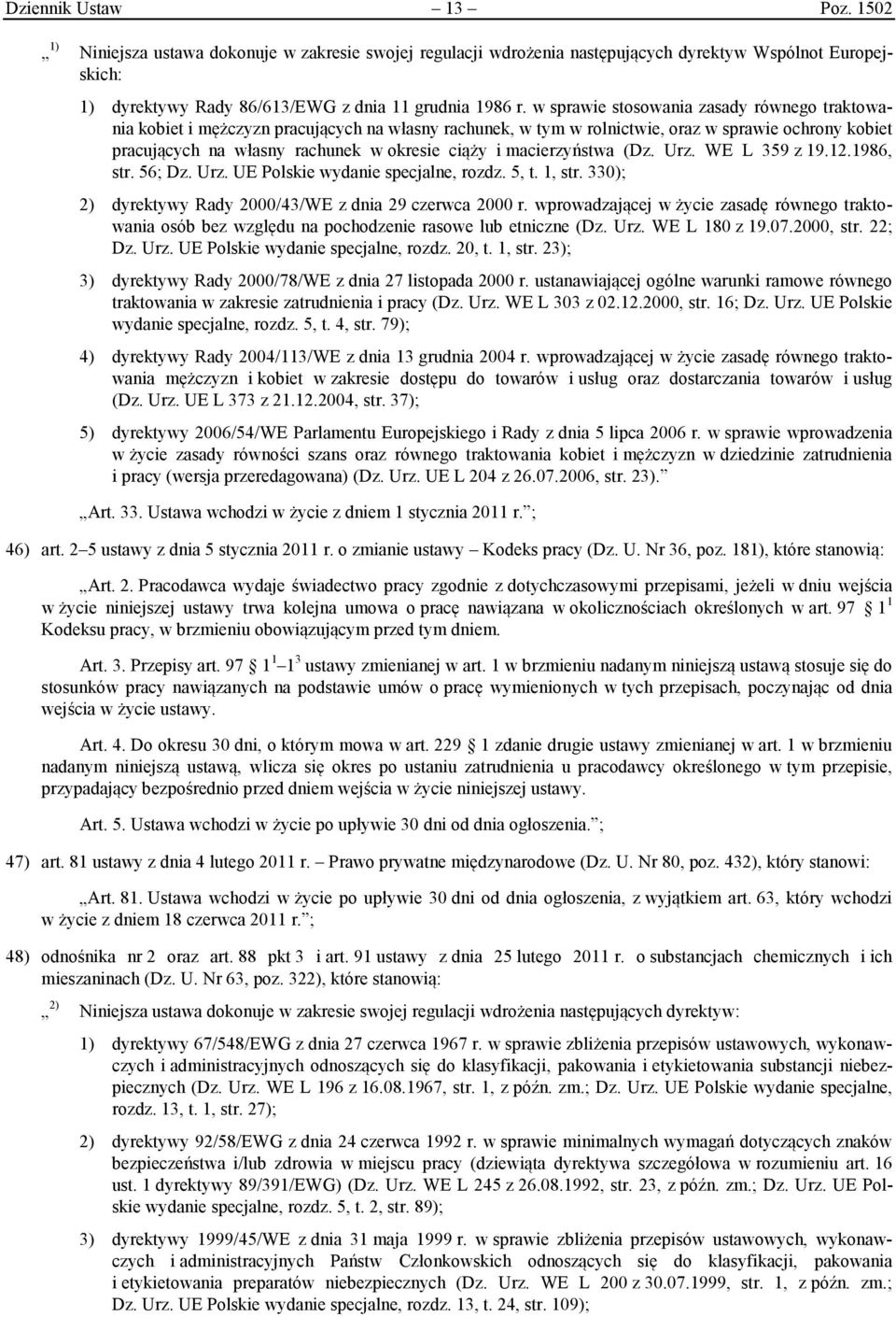 macierzyństwa (Dz. Urz. WE L 359 z 19.12.1986, str. 56; Dz. Urz. UE Polskie wydanie specjalne, rozdz. 5, t. 1, str. 330); 2) dyrektywy Rady 2000/43/WE z dnia 29 czerwca 2000 r.